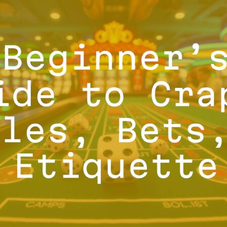 Beginner’s Guide to Craps: Rules, Bets, & Etiquette