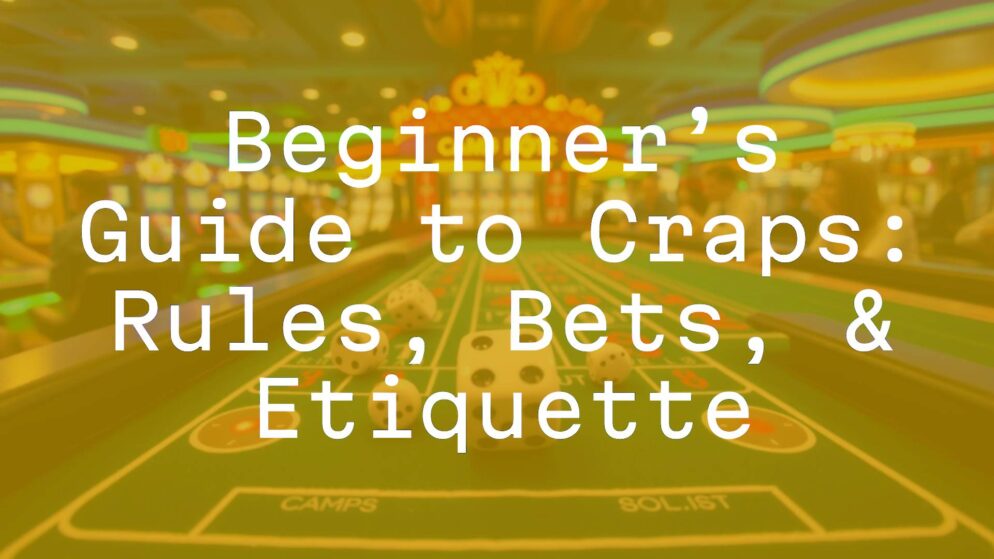Beginner’s Guide to Craps: Rules, Bets, & Etiquette
