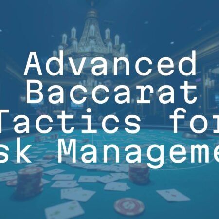 Advanced Baccarat Tactics for Risk Management
