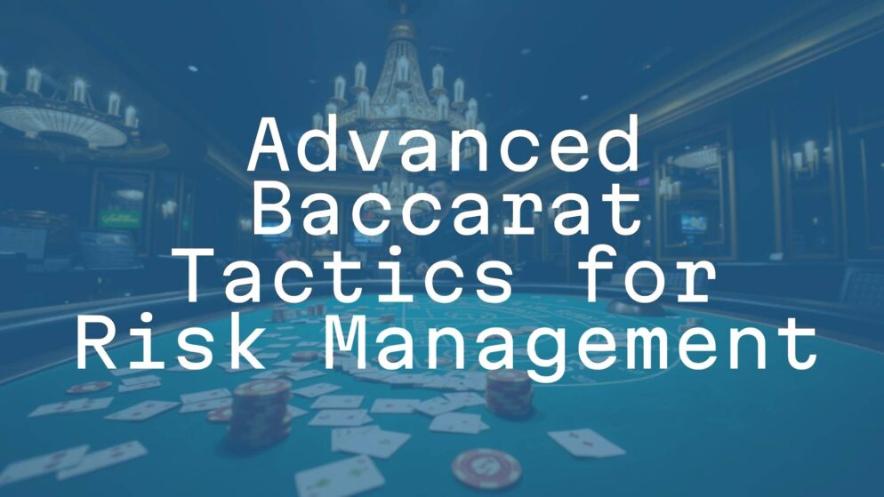 Advanced Baccarat Tactics for Risk Management