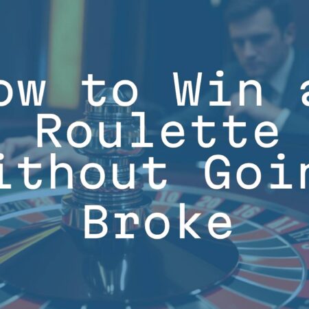 How to Win at Roulette Without Going Broke