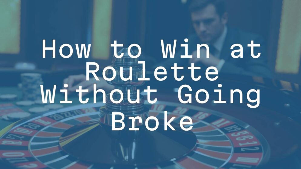 How to Win at Roulette Without Going Broke
