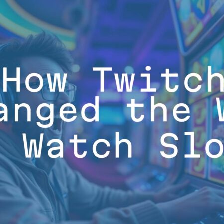 How Twitch Changed the Way We Watch Slots