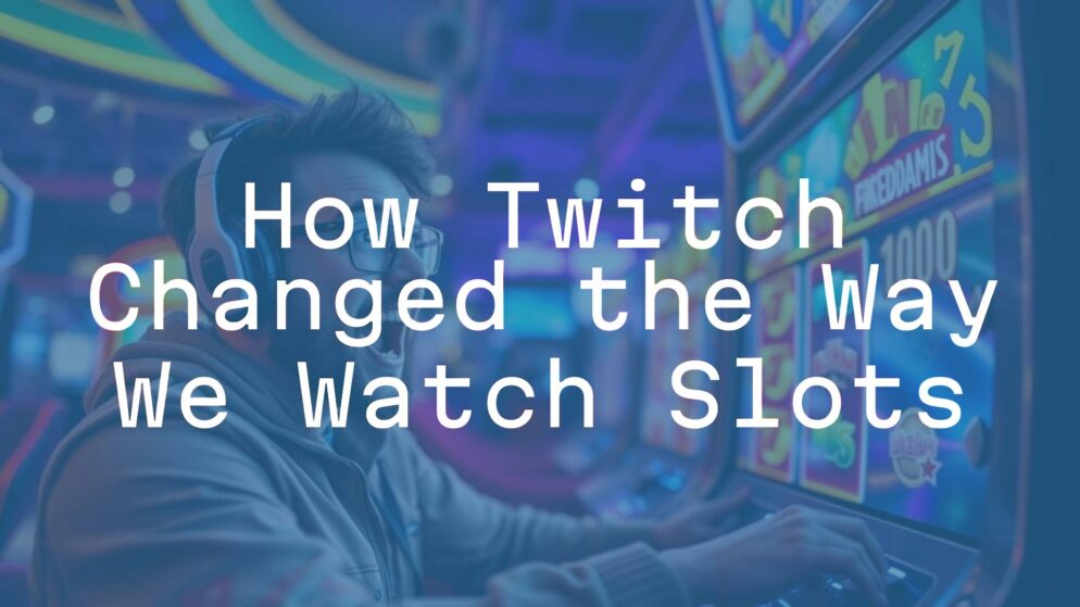 How Twitch Changed the Way We Watch Slots