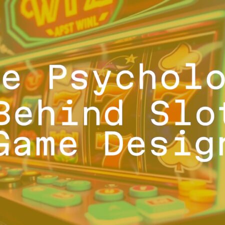 The Psychology Behind Slot Game Design