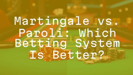Martingale vs. Paroli: Which Betting System Is Better?