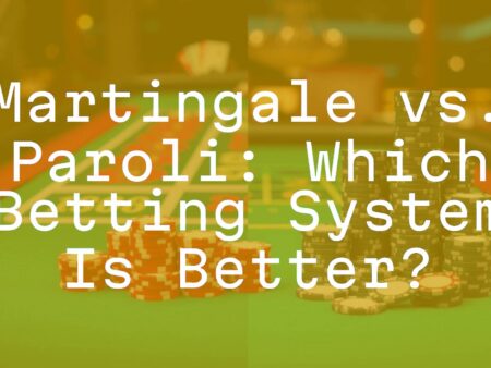 Martingale vs. Paroli: Which Betting System Is Better?