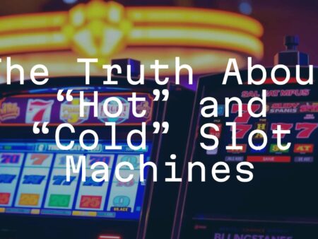 The Truth About &ldquo;Hot&rdquo; and &ldquo;Cold&rdquo; Slot Machines