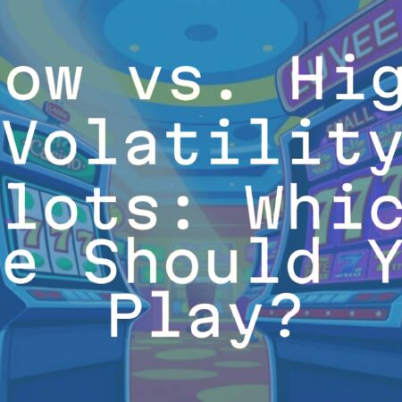 Low vs. High Volatility Slots: Which One Should You Play?