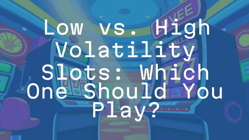 Low vs. High Volatility Slots: Which One Should You Play?