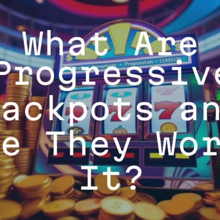 What Are Progressive Jackpots and Are They Worth It?