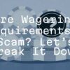 Are Wagering Requirements a Scam? Let’s Break It Down