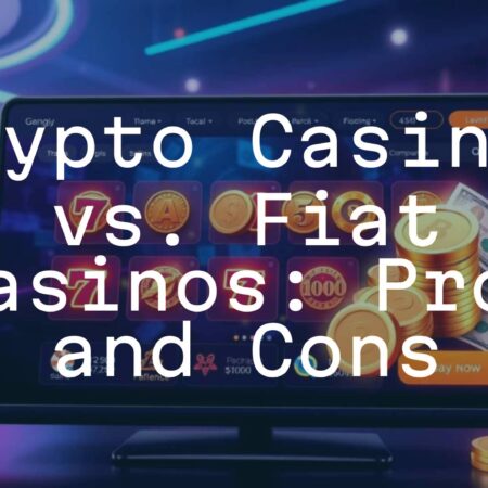 Crypto Casinos vs. Fiat Casinos: Pros and Cons