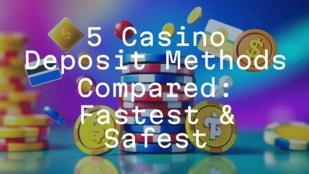 5 Casino Deposit Methods Compared: Fastest & Safest