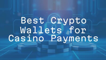 Best Crypto Wallets for Casino Payments