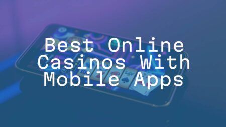 Best Online Casinos With Mobile Apps