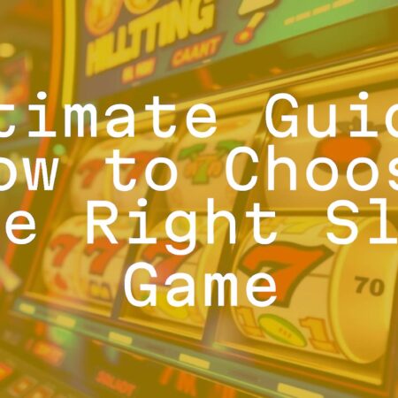 Ultimate Guide: How to Choose the Right Slot Game