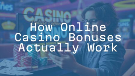 How Online Casino Bonuses Actually Work