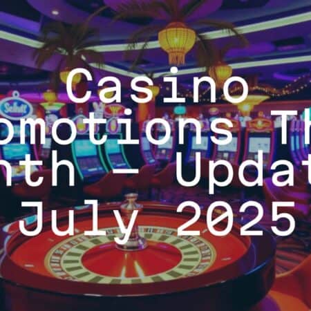 Casino Promotions This Month – Updated July 2025