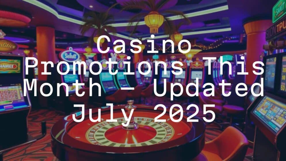 Casino Promotions This Month – Updated July 2025