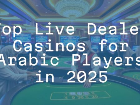 Top Live Dealer Casinos for Arabic Players in 2025