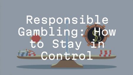 Responsible Gambling: How to Stay in Control
