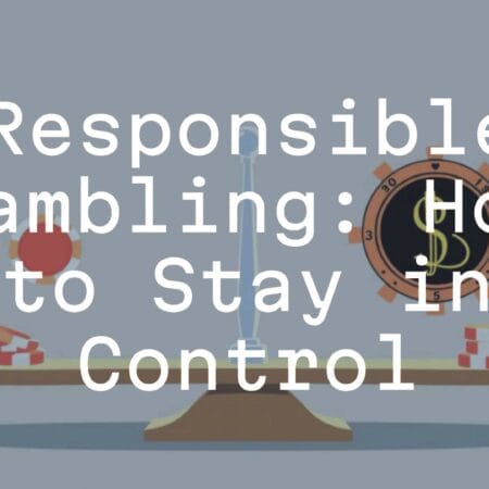 Responsible Gambling: How to Stay in Control
