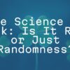 The Science of Luck: Is It Real or Just Randomness?