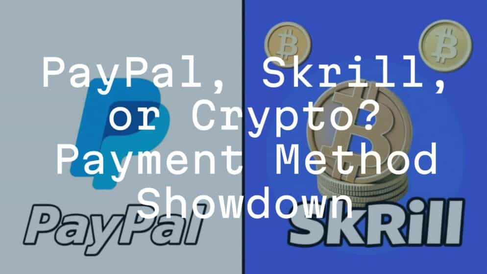 PayPal, Skrill, or Crypto? Payment Method Showdown