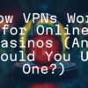 How VPNs Work for Online Casinos (And Should You Use One?)
