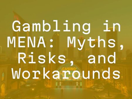 Gambling in MENA: Myths, Risks, and Workarounds