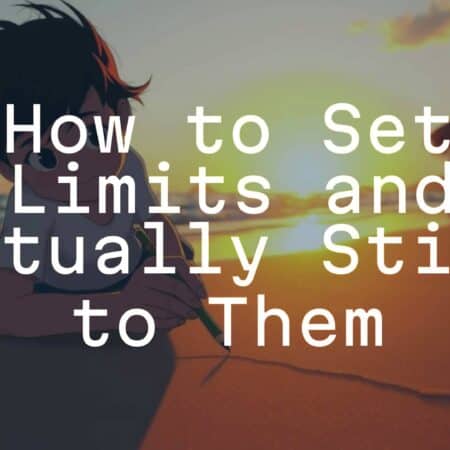 How to Set Limits and Actually Stick to Them