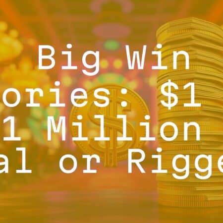 Big Win Stories: $1 to $1 Million – Real or Rigged?