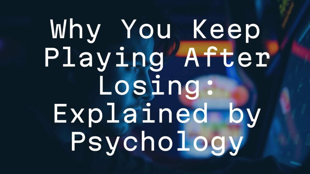 Why You Keep Playing After Losing: Explained by Psychology